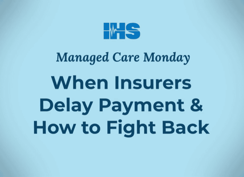 video preview of the Managed Care Monday episode titled "When Insurers Delay Payment & How to Fight Back"