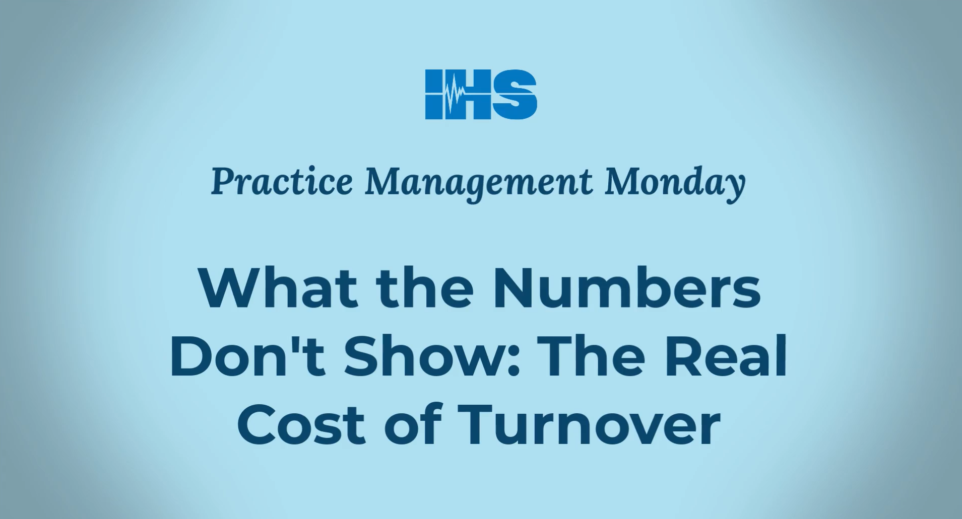 IHS logo and "What the Numbers Don't Show: The Real Cost of Turnover" text.